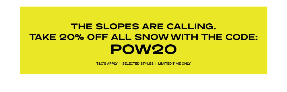 TAKE 20% OFF SNOW WITH THE CODE: POW20