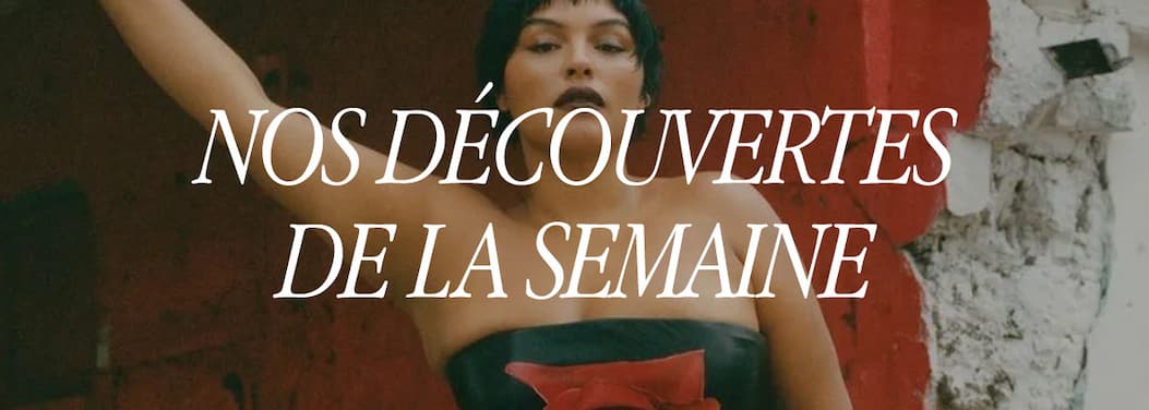 Nos découvertes de la semaine