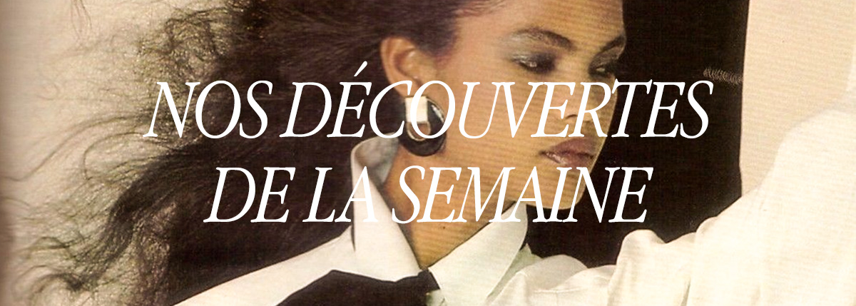 Nos découvertes de la semaine