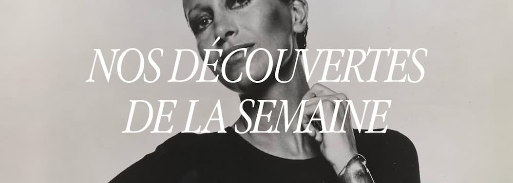 Nos découvertes de la semaine