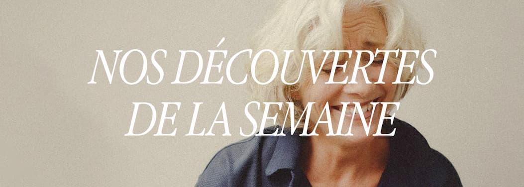 Nos découvertes de la semaine