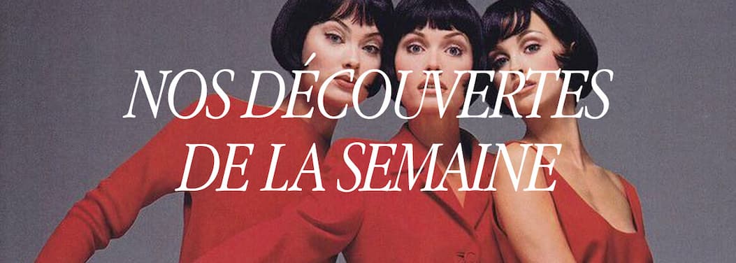 Nos découvertes de la semaine