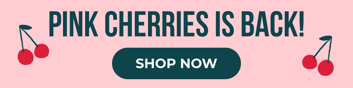 Pink Cherries is back! Shop Now