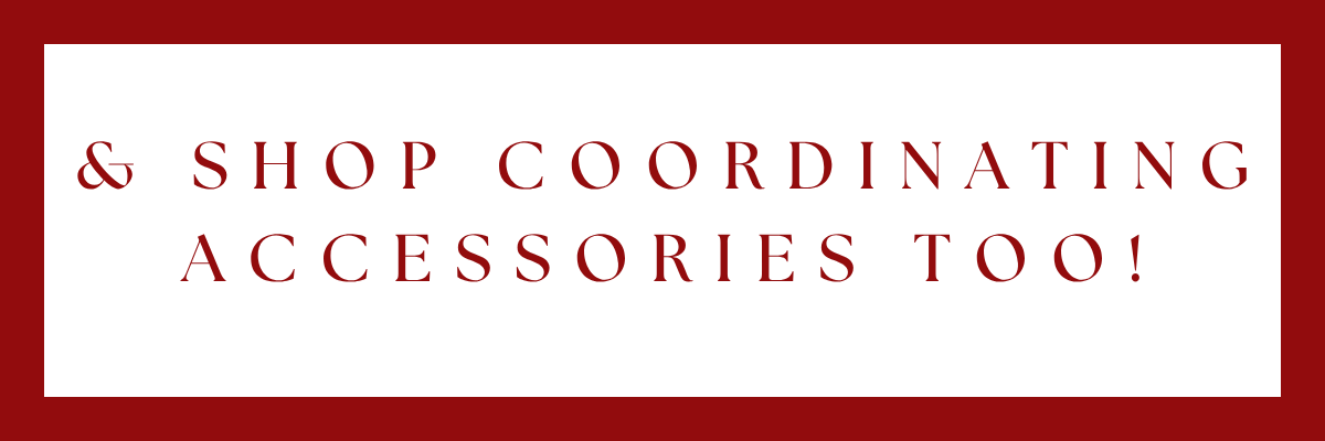 Shop Coordinating Accessories too!