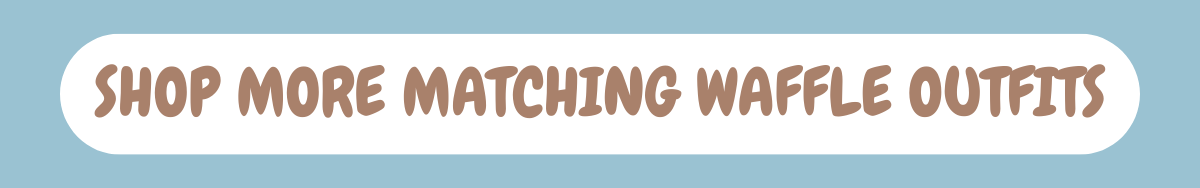 shop more matching waffle outfits