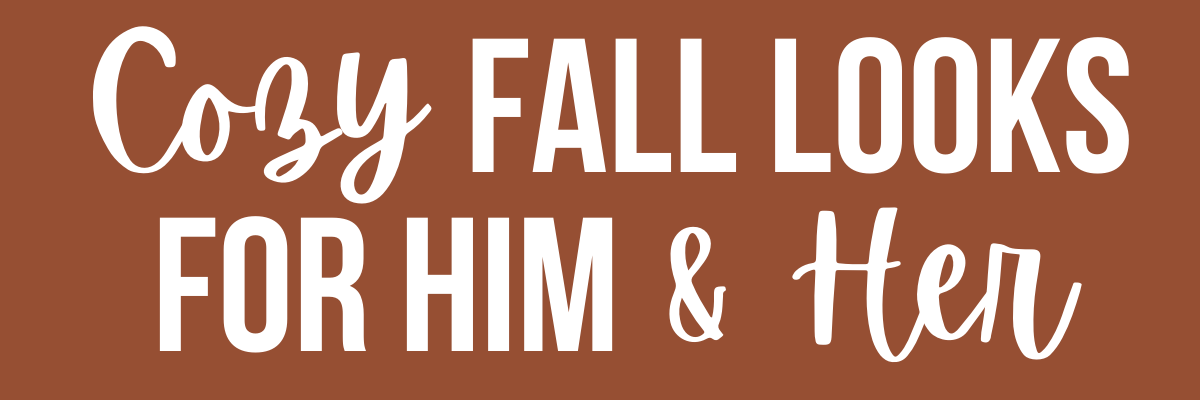 Cozy Fall Looks for Him & Her