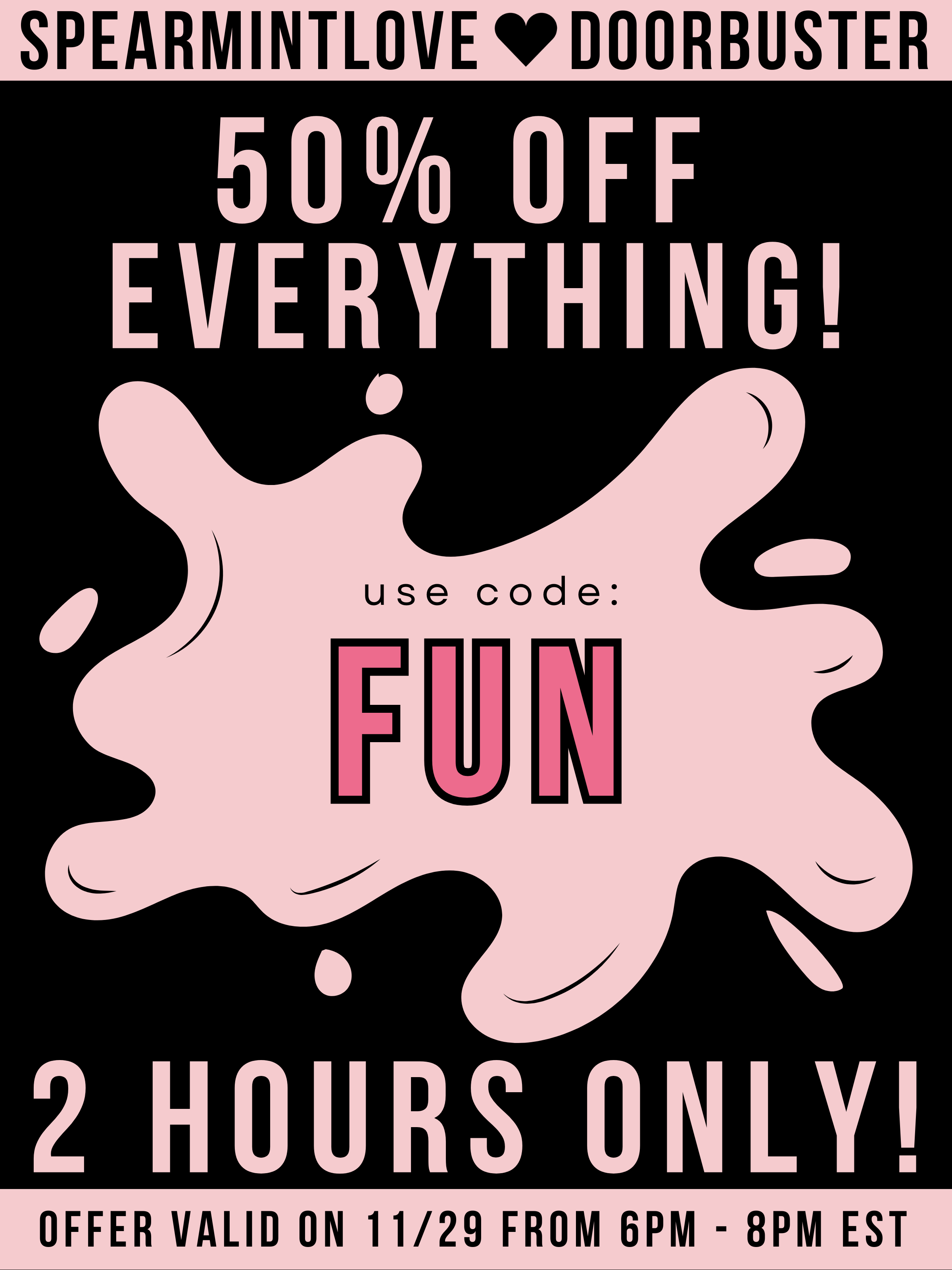 use code FUN for 50% Off Everything! 2 Hours Only!
