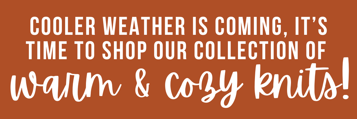 Cooler weather is coming, it's time to shop warm & cozy knits!
