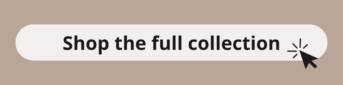 Shop the full collection