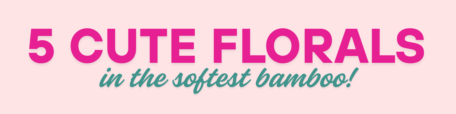 5 Cute Florals in the softest bamboo