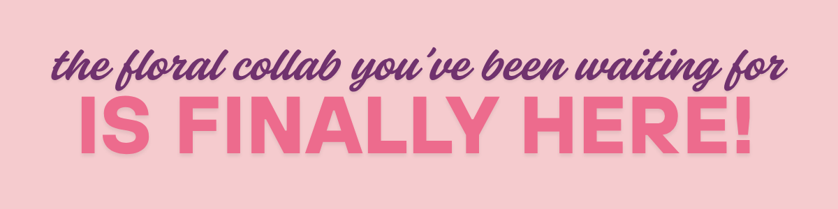 the floral collab you've been waiting for is finally here!