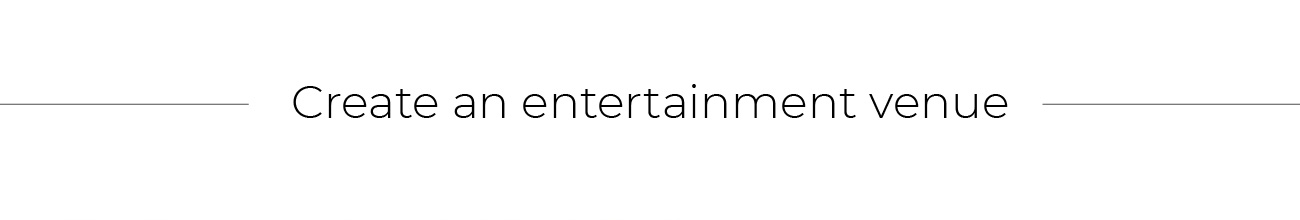 Create an entertainment venue