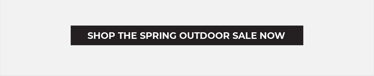 Shop the Spring Outdoor Sale Now