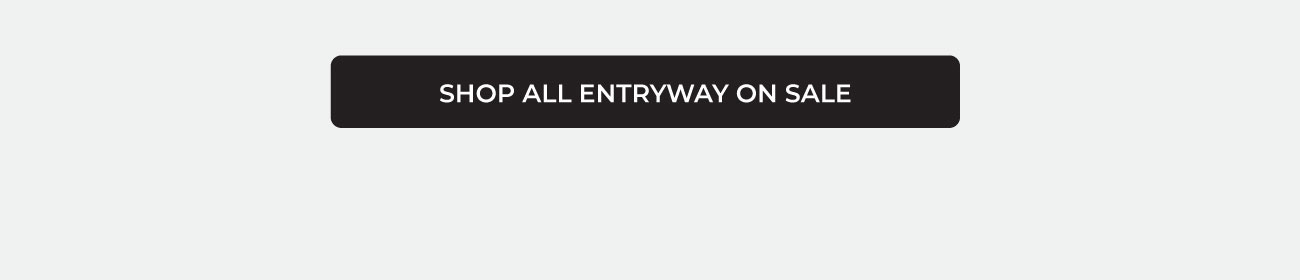 SHOP ALL ENTRYWAY ON SALE