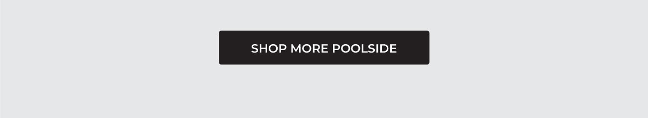 SHOP MORE POOLSIDE
