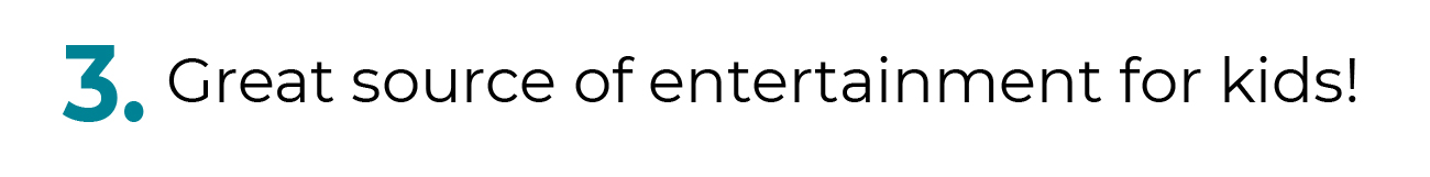 3. Great source of entertainment for kids!