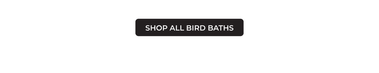 SHOP ALL BIRD BATHS