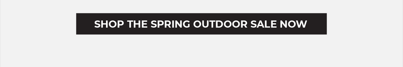 Shop there Spring Outdoor Sale Now