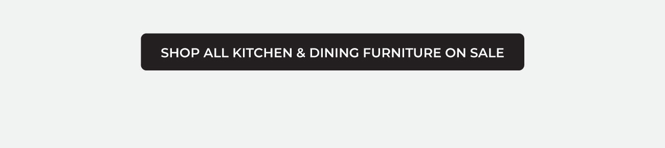 SHOP ALL KITCHEN & DINING FURNITURE ON SALE