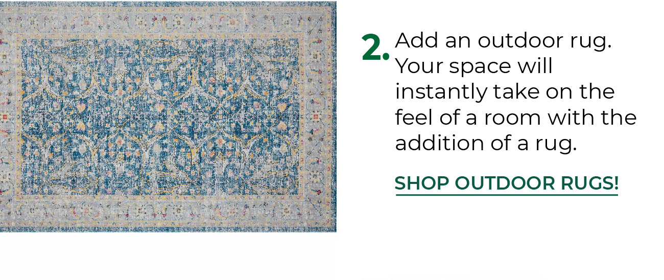 2. 2. Add an outdoor rug. Your space will instantly take on the feel of a room with the addition of a rug.