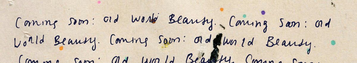 Coming soon: Old World Beauty Coming soon: Old World Beauty