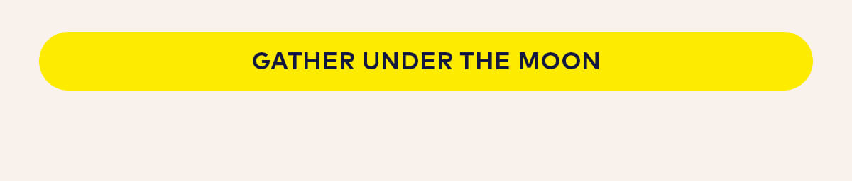 Gather under the moon