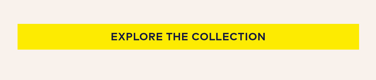 Explore the Collection Explore the Collection