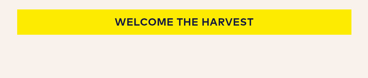 Welcome the harvest Welcome the harvest