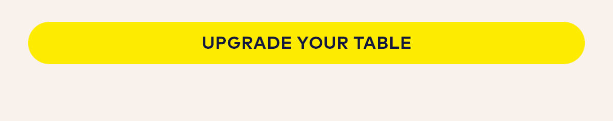 Upgrade Your Table