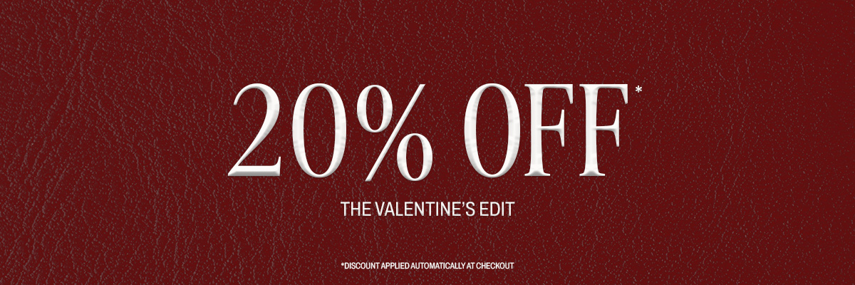 20% OFF VALENTINE'S EDIT SALE*