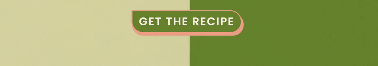 GET THE RECIPE