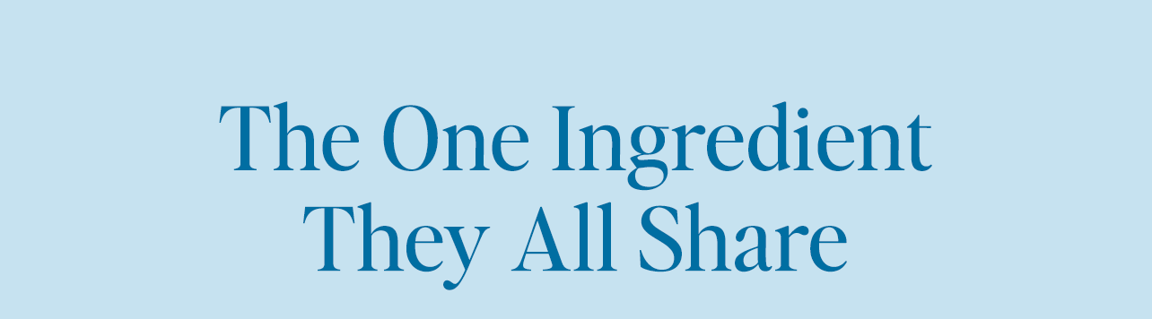 They all share one ingredient