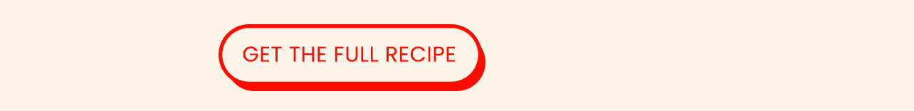 GET THE FULL RECIPE