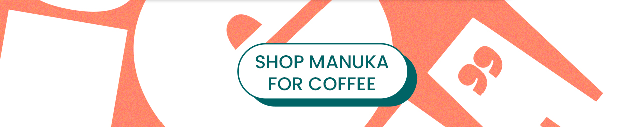 Shop Manuka For Coffee