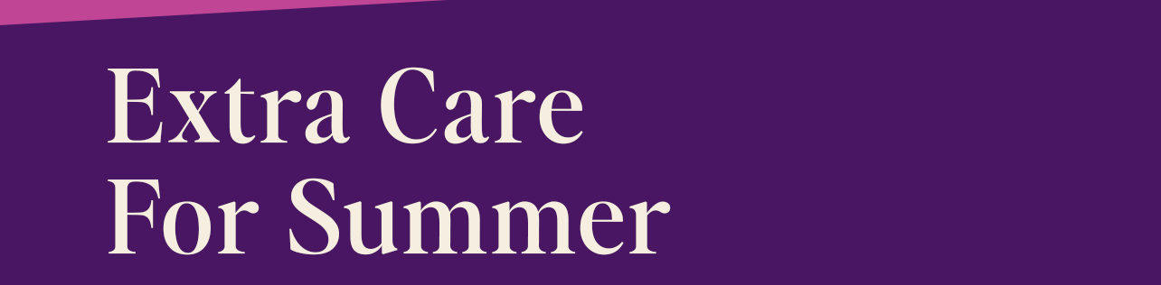 Extra Care for Summer