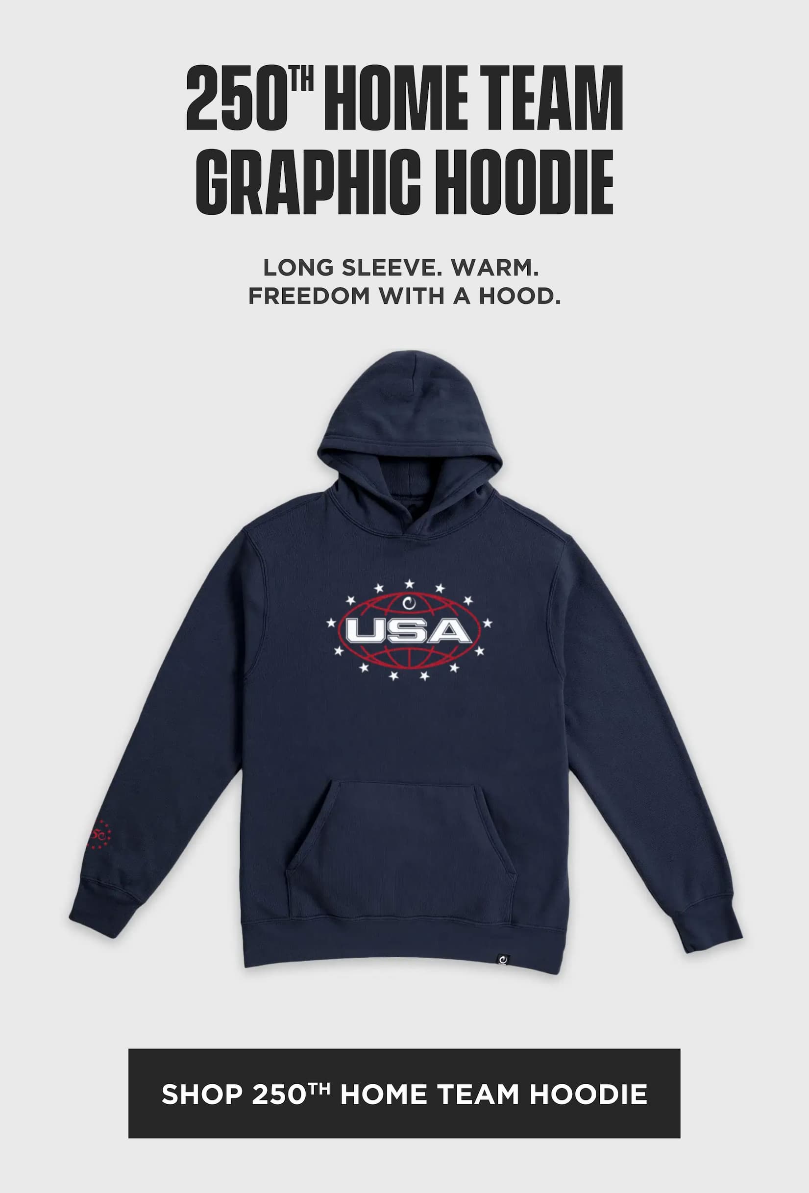 Navy 250th Home Team graphic hoodie with a USA logo on the chest, shown on a gray background with the headline “250th Home Team Graphic Hoodie,” copy reading “Long sleeve. Warm. Freedom with a hood.,” and a black “Shop 250th Home Team Hoodie” button.