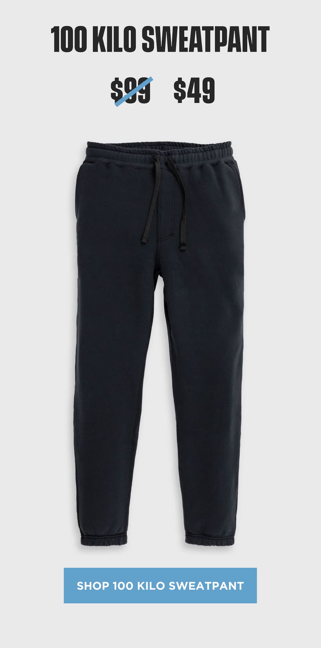 100 Kilo Sweatpant product block showing black fleece sweatpants marked down to $49.