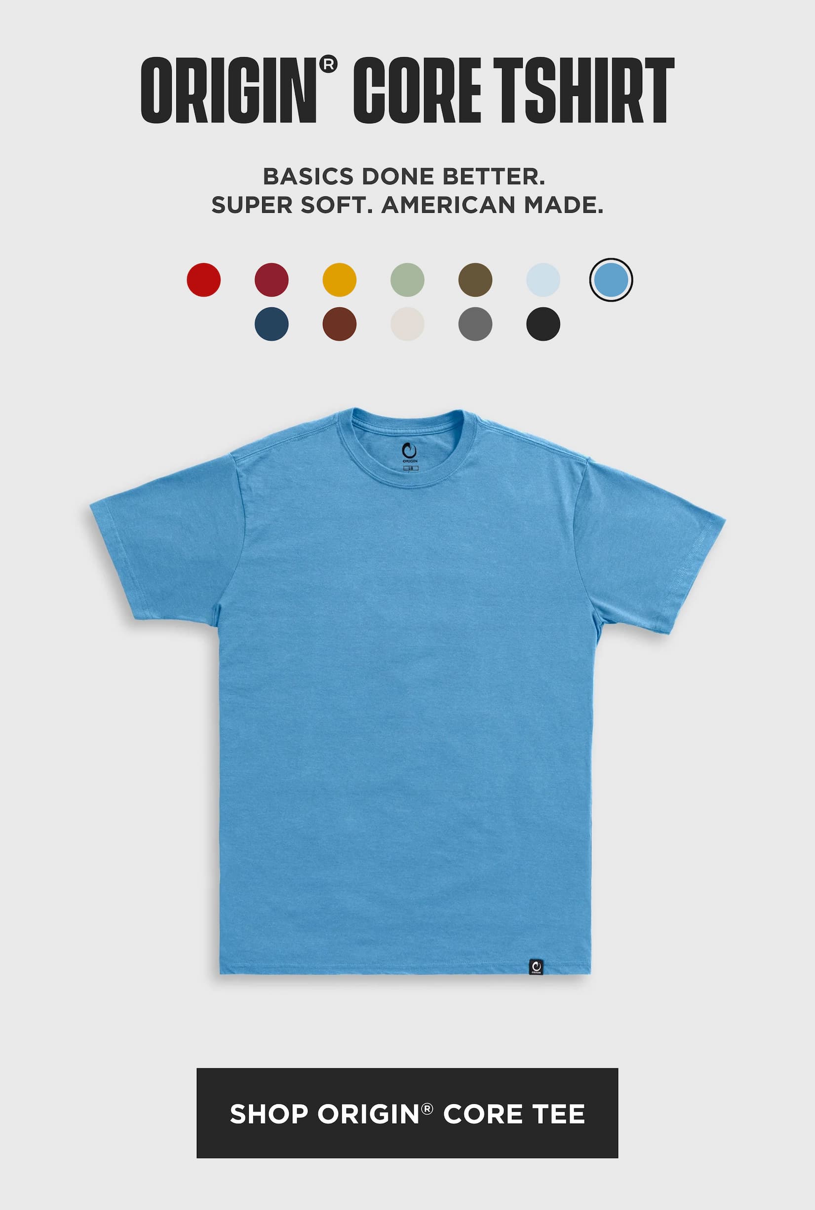 Light blue Origin Core T-shirt on a gray background with the headline “Origin Core Tshirt,” copy reading “Basics done better. Super soft. American made.,” multiple color swatches above, and a black “Shop Origin Core Tee” button.
