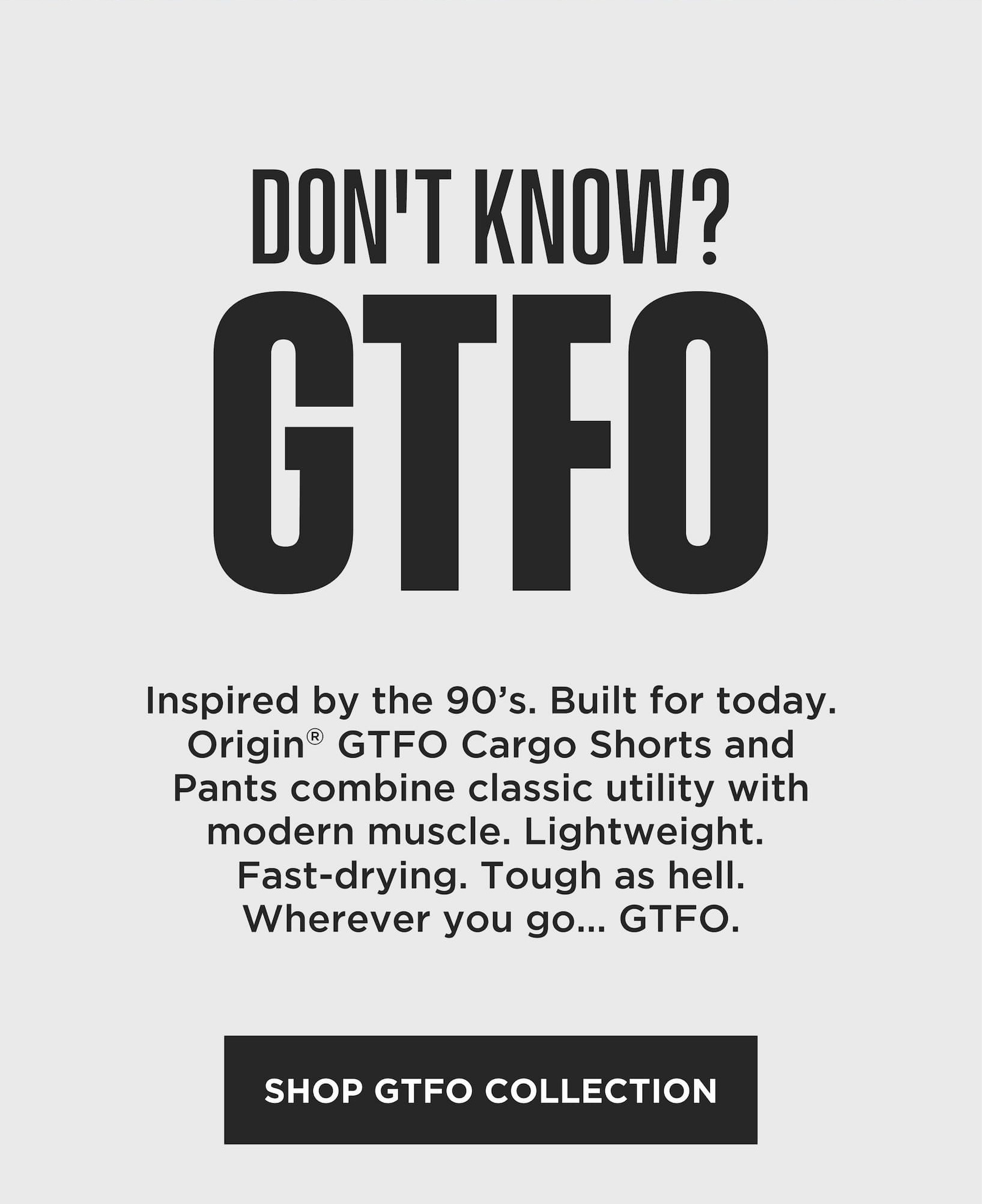 Lifestyle promo showing a man seated on a bench in olive shorts and a pale performance shirt beside a leather bag, followed by the headline “Don’t Know? GTFO” and copy describing the GTFO cargo shorts and pants as lightweight, fast-drying, and built for modern utility.