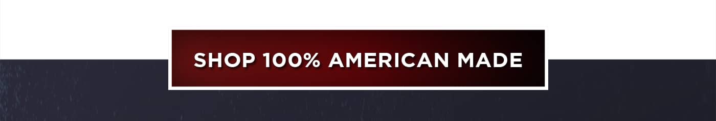 SHOP 100% AMERICAN MADE