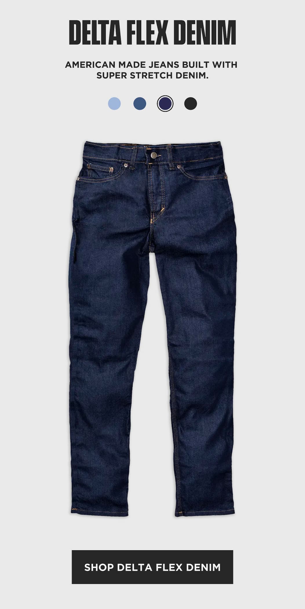 Shop American-made Delta Flex jeans with super-stretch denim, shown in dark indigo with four wash options.