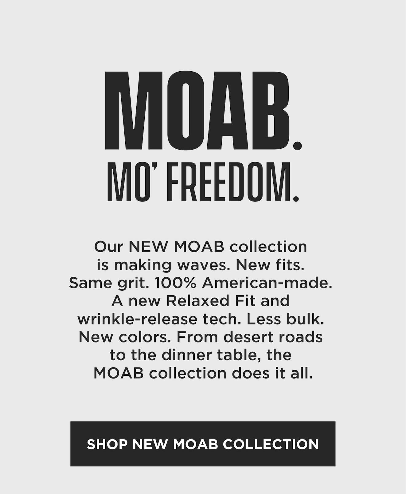 MOAB. Mo' Freedom. Introducing the new Origin MOAB collection with relaxed fit, wrinkle-release technology, and new colors. 100% American-made.