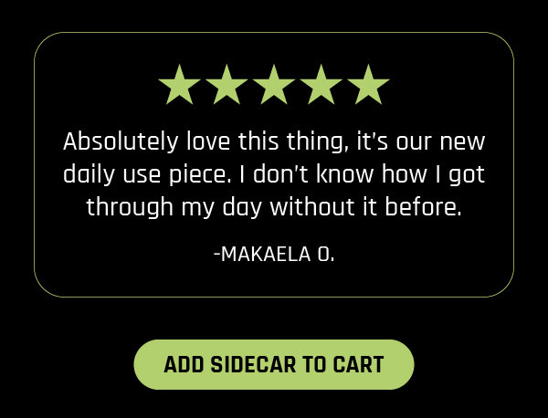 5 star review of the Sidecar by Makaela O.