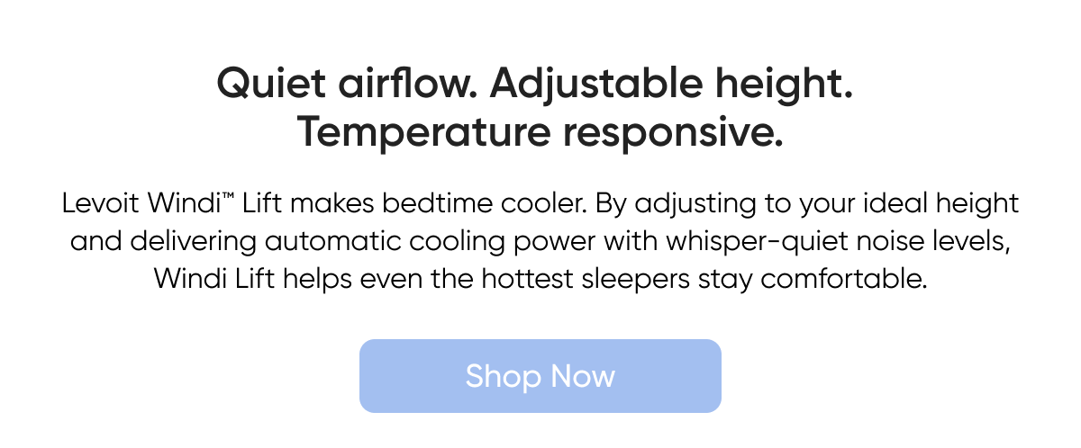 Quiet airflow. Adjustable height. Temperature responsive