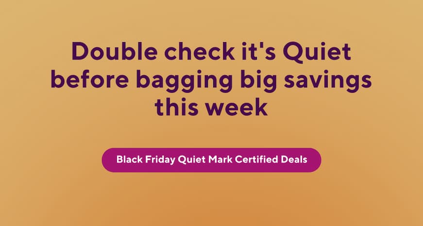 Double check it's Quiet before bagging a big saving this week