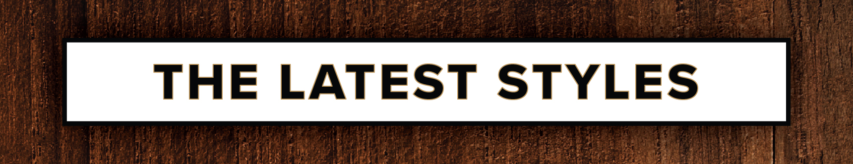 The Latest Styles