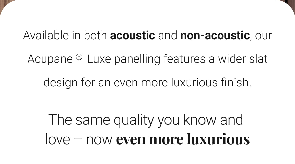 The Acupanel Luxe is here! The Wood Veneer Hub