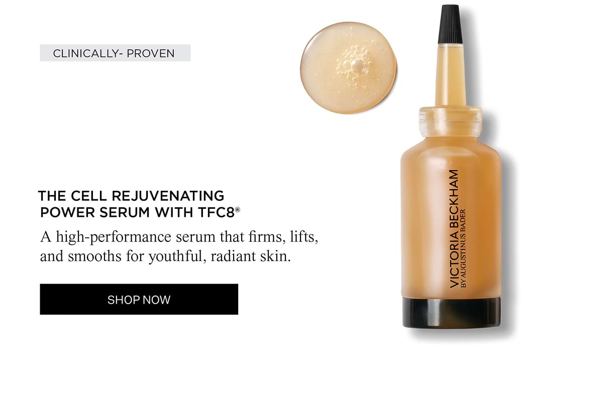 THE CELL REJUVENATING POWER SERUM WITH TFC8® A high-performance serum that firms, lifts, and smooths for youthful, radiant skin. SHOP NOW