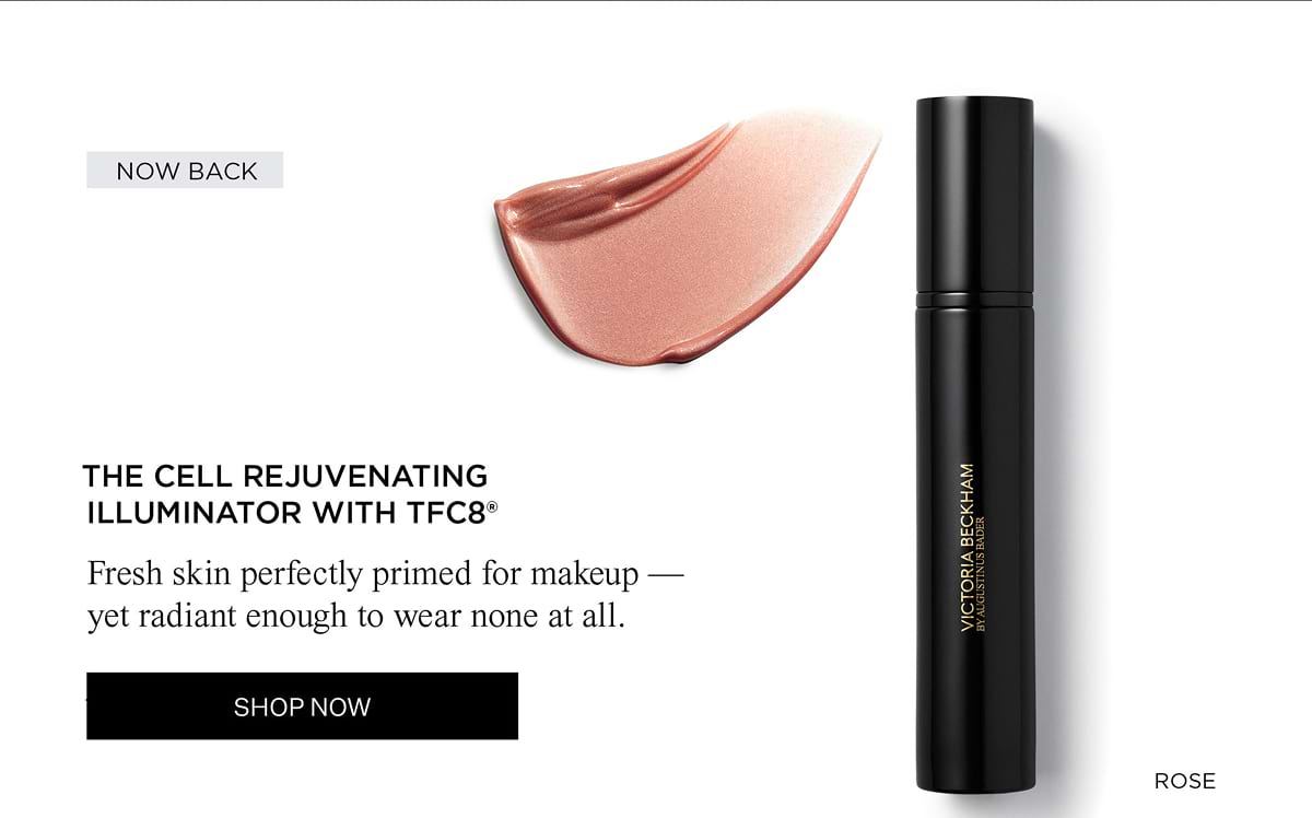 THE CELL REJUVENATING ILLUMINATOR WITH TFC8® Fresh skin perfectly primed for makeup — yet radiant enough to wear none at all. SHOP NOW