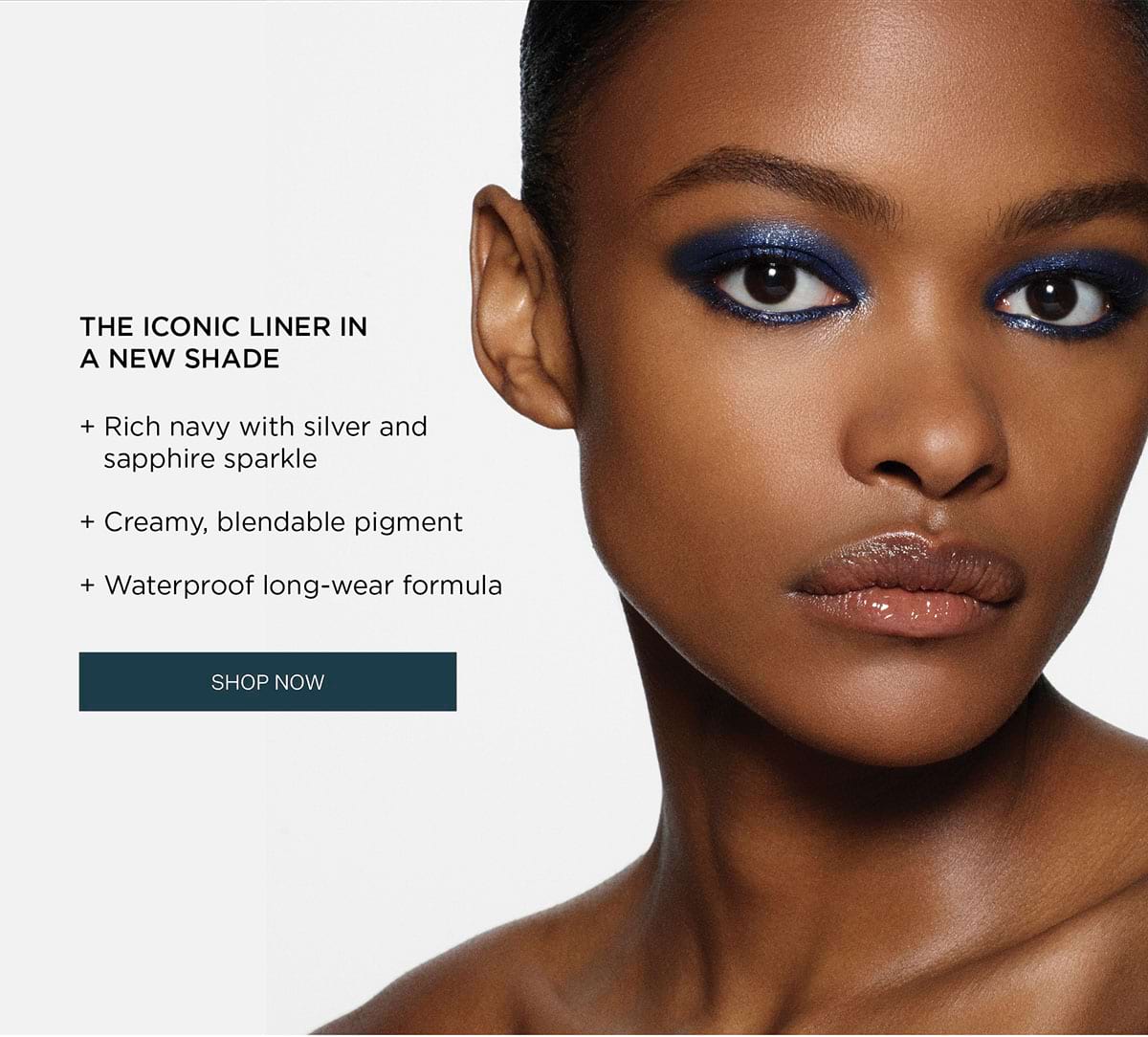 THE ICONIC LINER IN A NEW SHADE + Rich navy with silver and sapphire sparkle + Creamy, blendable pigment + Waterproof long-wear formula | SHOP NOW